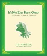 It's Not Easy Being Green: And Other Things to Consider di Jim Henson, The Muppets and Friends edito da Kingswell