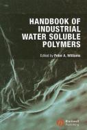 Handbook of Industrial Water Soluble Polymers di Peter A. Williams edito da Wiley-Blackwell