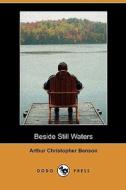 Beside Still Waters (dodo Press) di Arthur Christopher Benson edito da Dodo Press