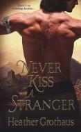 Never Kiss A Stranger di Heather Grothaus edito da Kensington Publishing