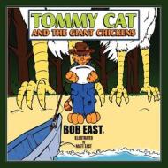 Tommy Cat and the Giant Chickens di Bob East edito da America Star Books