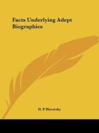 Facts Underlying Adept Biographies di H. P. Blavatsky edito da Kessinger Publishing, Llc