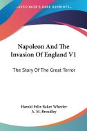 Napoleon And The Invasion Of England V1: The Story Of The Great Terror di Harold Felix Baker Wheeler, A. M. Broadley edito da Kessinger Publishing, Llc