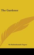 The Gardener di Sir Rabindranath Tagore edito da Kessinger Publishing