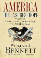 America: The Last Best Hope, Volume 1: From the Age of Discovery to a World at War di William J. Bennett edito da Blackstone Audiobooks