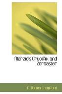 Marzio's Crucifix And Zoroaster di F Marion Crawford edito da Bibliolife