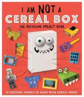 I Am Not a Cereal Box: 10 Exciting Things to Make with Cereal Boxes di Carlton Publishing Group edito da BES PUB