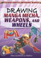 Drawing Manga Mecha, Weapons, and Wheels di Anna Southgate, Yishan Li edito da Rosen Central