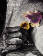 Blooms Of The Heart di Jim Miller edito da Xlibris