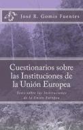 Cuestionarios Sobre Las Instituciones de La Union Europea: Cuestionarios Sobre Las Instituciones de La Union Europea di Sr. Jose R. Gomis Fuentes edito da Createspace