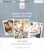 Raising Your Kids to Love the Lord di Dave Stone edito da Brilliance Corporation