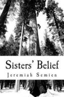 Sisters' Belief di Jeremiah Semien edito da Createspace