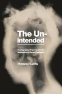 The Unintended di Monica Huerta edito da New York University Press