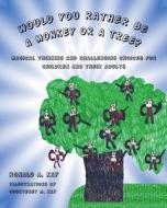 Would You Rather Be a Monkey or a Tree?: Magical Thinking and Challenging Choices for Children and Their Adults di Ronald A. Kay edito da Createspace
