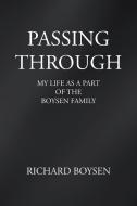 Passing Through: My Life as a Part of Boysen Family di Richard Boysen edito da AUTHORHOUSE
