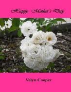 Happy Mother's Day di Velyn Cooper edito da Createspace