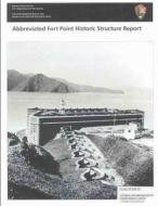 Abbreviated Fort Point Historic Structure Report di U. S. Department National Park Service edito da Createspace