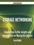 Storage Networking - Simple Steps To Win, Insights And Opportunities For Maxing Out Success di Gerard Blokdijk edito da Complete Publishing