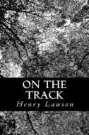 On the Track di Henry Lawson edito da Createspace