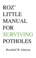 Roz' Little Manual for Surviving Potholes di Rosalind W. Johnson edito da AuthorHouse