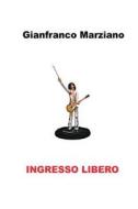 Ingresso Libero di Gianfranco Marziano edito da Createspace