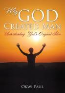 Why God Created Man di Okwi Paul edito da XULON PR