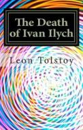The Death of Ivan Ilych: In Contemporary American English di Leon Tolstoy edito da Createspace