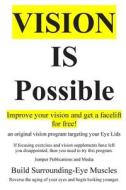 Vision Is Possible - Improve Your Vision and Get a Facelift for Free!: An Original Vision Program Targeting Your Eye Lids di Jumper Publications and Media edito da Createspace