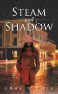 Steam and Shadow di Gray N Cole edito da AuthorHouse