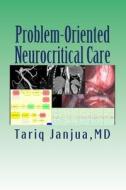 Problem-Oriented Neurocritical Care di Tariq Janjua MD edito da Createspace
