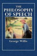 The Philosophy of Speech di George Willis edito da Createspace