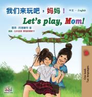 Let's play, Mom! (Chinese English Bilingual Book for Kids - Mandarin Simplified) di Shelley Admont, Kidkiddos Books edito da KidKiddos Books Ltd.