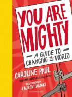 You Are Mighty di Caroline Paul edito da Bloomsbury Publishing PLC