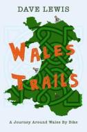 Wales Trails di Dave Lewis edito da Createspace Independent Publishing Platform