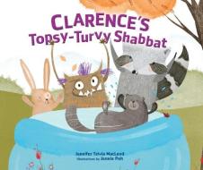 Clarence's Topsy-Turvy Shabbat di Jennifer Tzivia MacLeod edito da KAR BEN PUB