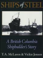 Ships of Steel di T. A. McLaren edito da Harbour Publishing