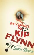 The Many Revenges of Kip Flynn di Sean Dixon edito da COACH HOUSE BOOKS
