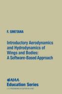 Introductory Aerodynamics and Hydrodynamics of Wings and Bodies: A Software-Based Approach [With CDROM] di Frederick O. Smetana, Smetana, North Carolina State Univers F. Smetana edito da AIAA