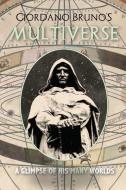 Giordano Bruno's Multiverse: A Glimpse of His Many Worlds di J. Lewis Mcintyre, L. Williams edito da LIGHTNING SOURCE INC