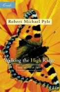 Walking the High Ridge: Life as a Field Trip di Robert Michael Pyle edito da MILKWEED ED