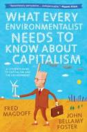 What Every Environmentalist Needs to Know about Capitalism di Fred Magdoff, John Bellamy Foster edito da MONTHLY REVIEW PR