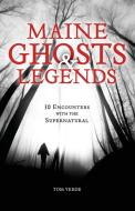 Maine Ghosts & Legends di Tom Verde edito da Down East Books