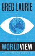 Worldview di Greg Laurie, The Navigators edito da NavPress Publishing Group