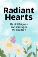 Radiant Hearts di 'Abdu'l-Baha, Baha'U'Llah edito da BELLWOOD PR