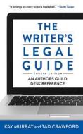 The Writer's Legal Guide, Fourth Edition di Tad Crawford, Kay Murray edito da Skyhorse Publishing