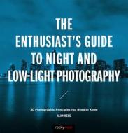 Enthusiast s Guide to Night and Low Light Photography di Alan Hess edito da Rocky Nook