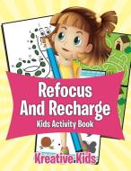 Refocus And Recharge Kids Activity Book di Kreative Kids edito da Kreative Kids