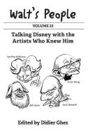 Walt's People: Volume 23: Talking Disney with the Artists Who Knew Him di Didier Ghez edito da LIGHTNING SOURCE INC