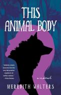 This Animal Body di Meredith Walters edito da SPARKPRESS