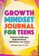 Growth Mindset Journal for Teens: Embrace Challenges, Build Resilience, Self-Reflect and Grow di Christopher Taylor edito da ROCKRIDGE PR